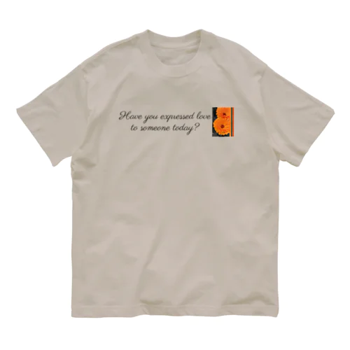 お花・Have you expressed love to someone today? オーガニックコットンTシャツ