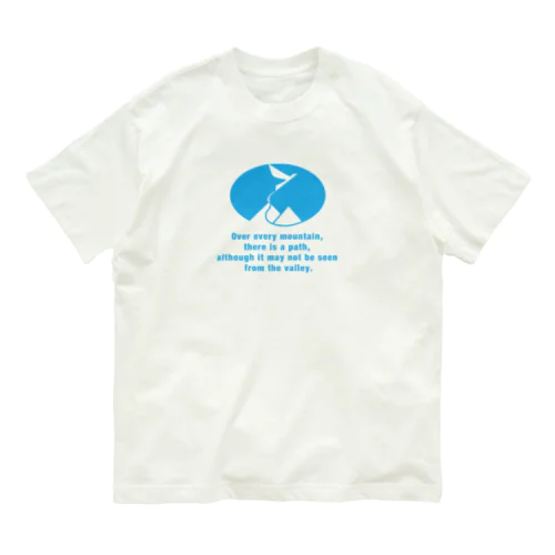 Over every mountain, there is a path, although it may not be seen from the valley. オーガニックコットンTシャツ