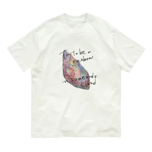 Try to be a rainbow in someone’s cloud. オーガニックコットンTシャツ