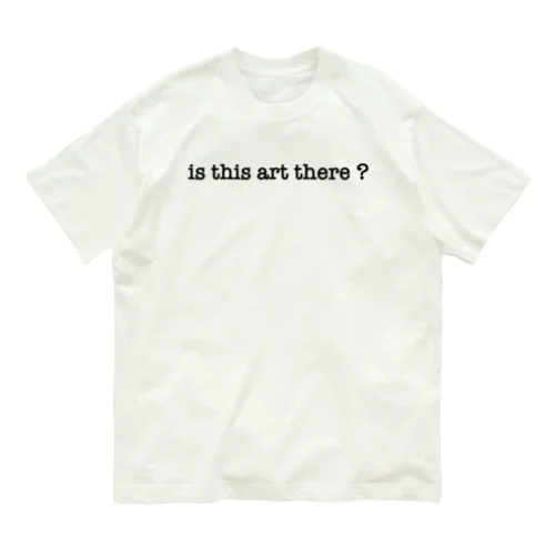 is this art there? (Black) オーガニックコットンTシャツ