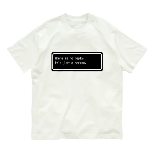 『There is no reply. It's just a corpse.』白ロゴ オーガニックコットンTシャツ