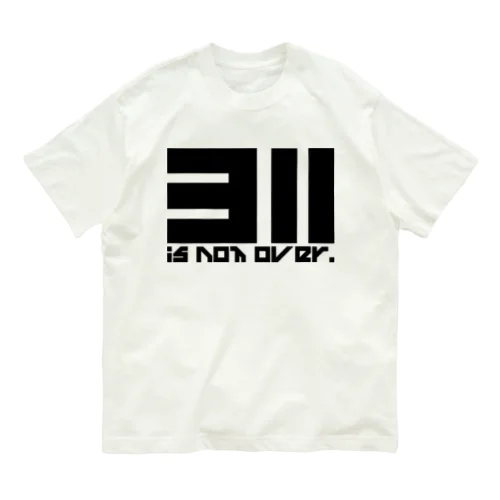 311 is not over! オーガニックコットンTシャツ