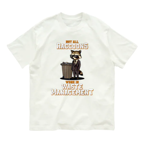 Not all Raccoons Work in Waste Management オーガニックコットンTシャツ