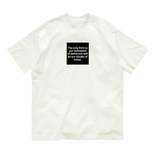 "The only limit to our realization of tomorrow will be our doubts of today." - Franklin D.  オーガニックコットンTシャツ