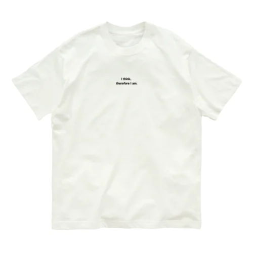 「I think, therefore I am（我思う、ゆえに我あり）」 Organic Cotton T-Shirt