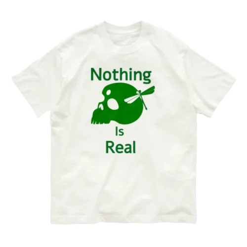 Nothing Is Real.（緑） オーガニックコットンTシャツ