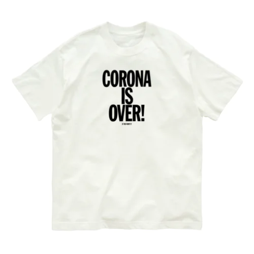 CORONA IS OVER! （If You Want It）  Organic Cotton T-Shirt