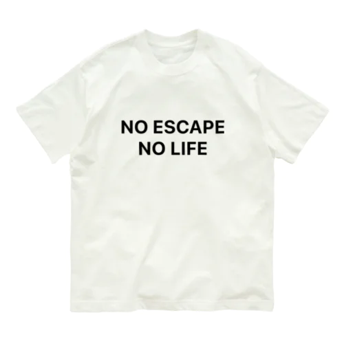 NO ESCAPE, NO LIFE（黒文字シンプル大） Organic Cotton T-Shirt