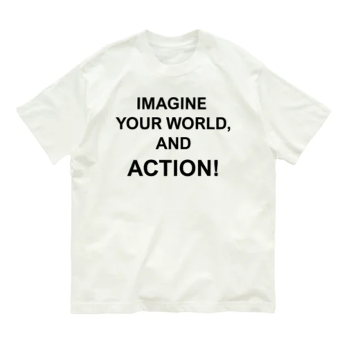 IMAGINE YOUR WORLD,AND ACTION! Organic Cotton T-Shirt