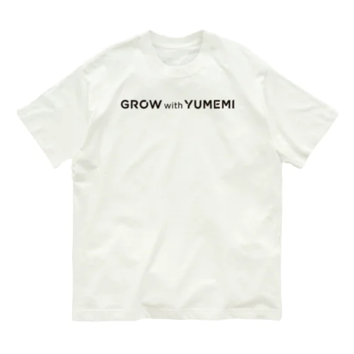 GROW with YUMEMI（黒ロゴ） Organic Cotton T-Shirt