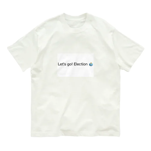 let's go！！　Election!!! オーガニックコットンTシャツ