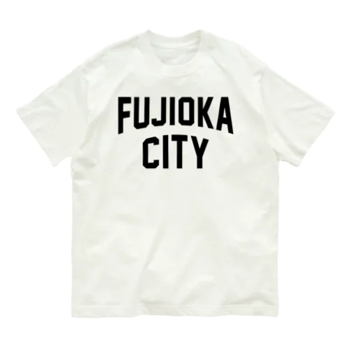 藤岡市 FUJIOKA CITY Organic Cotton T-Shirt
