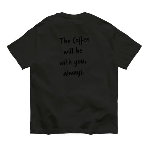 The Coffee will be with you, always.#3 オーガニックコットンTシャツ