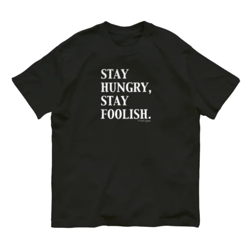 STAY HUNGRY,STAY FOOLISH.（白文字） Organic Cotton T-Shirt