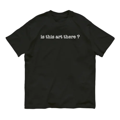 is this art there? (White) Organic Cotton T-Shirt