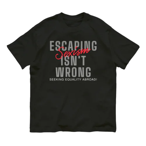 Escaping Sexism Isn't Wrong: Seeking Equality Abroad! オーガニックコットンTシャツ