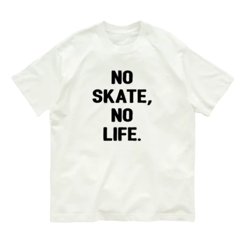 NO SKATE,NO LIFE. オーガニックコットンTシャツ