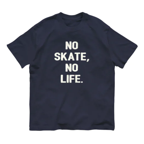 NO SKATE,NO LIFE. Organic Cotton T-Shirt