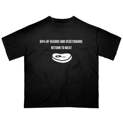 84% of Vegans and Vegetarians Return to Meat（白文字） オーバーサイズTシャツ