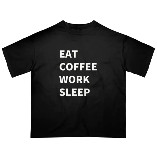 EAT, COFFEE, WORK, SLEEP オーバーサイズTシャツ