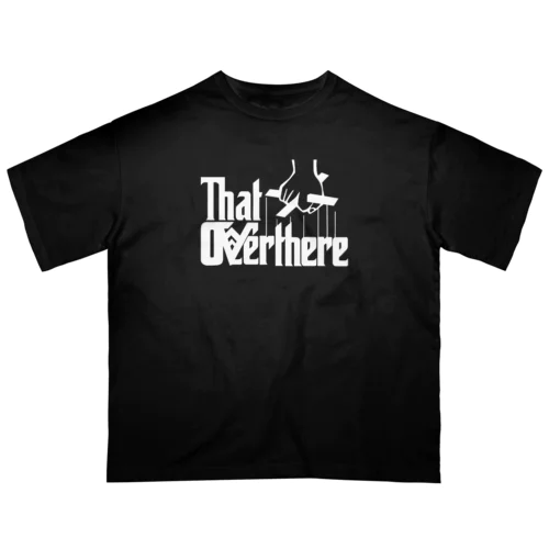 that over there  #0022 Oversized T-Shirt