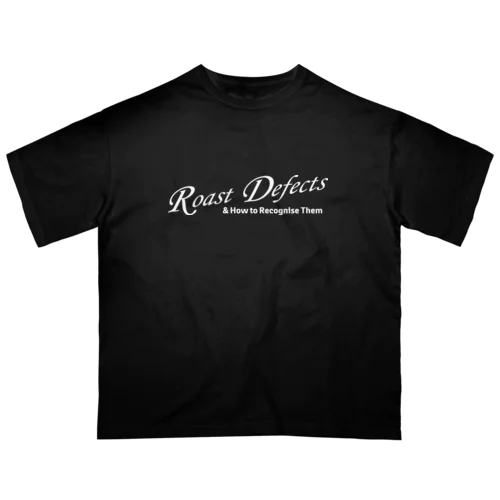 Roast Defects & How to Recognise Them　Tシャツ　白文字 Oversized T-Shirt