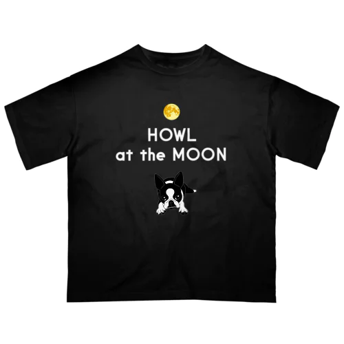 ボストンテリア(HOWL at the MOON ロゴ)[v2.8k] オーバーサイズTシャツ