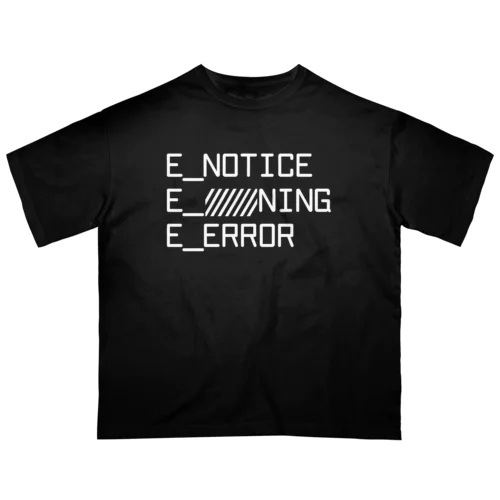 E_NOTICE,WARN,ERROR Oversized T-Shirt