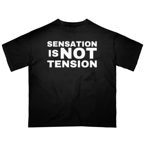 感覚はテンションではない sensation is NOT tension Oversized T-Shirt