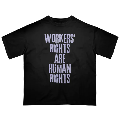 Workers' Rights are Human Rights オーバーサイズTシャツ