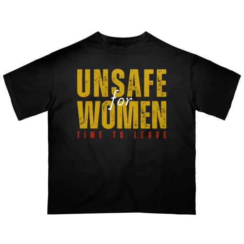 Unsafe for Women: Time to Leave オーバーサイズTシャツ