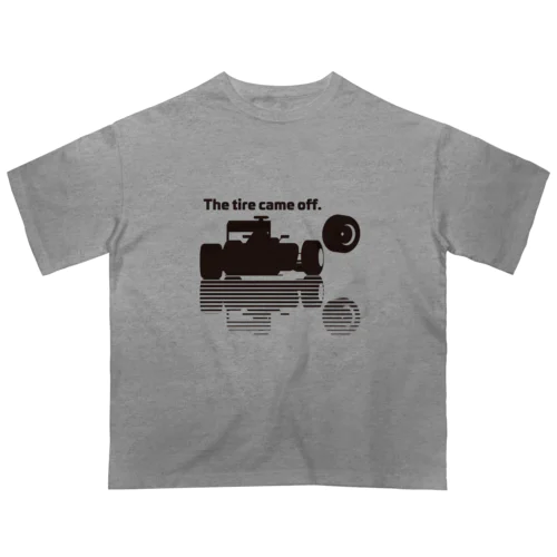 the tire came off オーバーサイズTシャツ