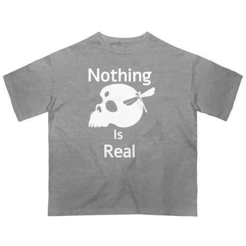 Nothing Is Real.（白） Oversized T-Shirt