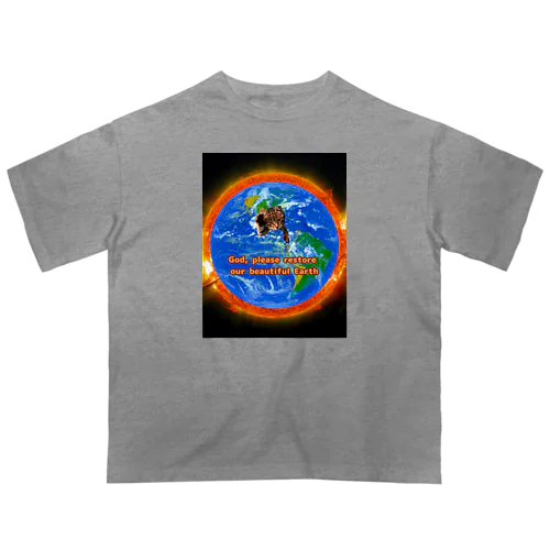 God, please restore our beautiful Earth Oversized T-Shirt