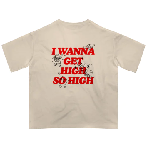 I Wanna Get High So High 🚬 Oversized T-Shirt