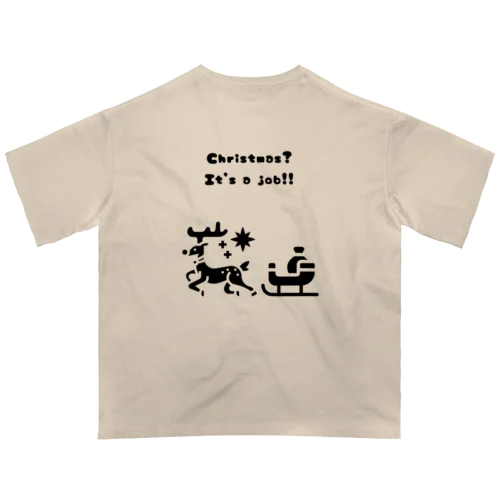 「クリスマス？ 仕事だよ！！」（⇨両面プリント） オーバーサイズTシャツ