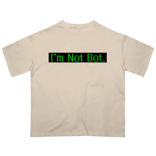 I'm Not Bot Oversized T-Shirt