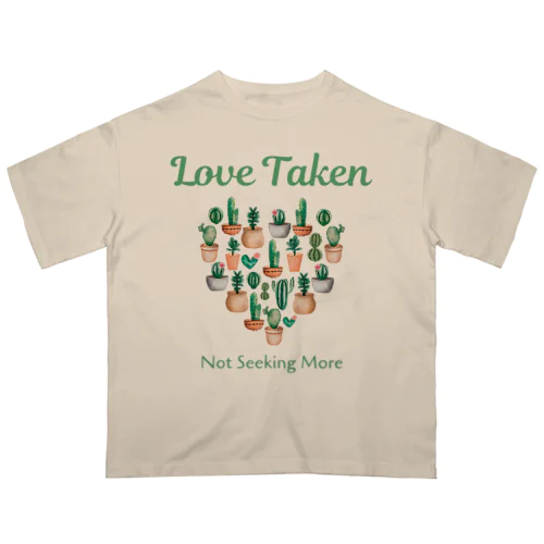 Love Taken: Not Seeking More Oversized T-Shirt