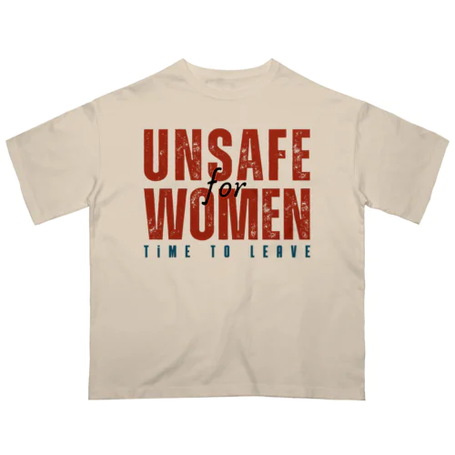 Unsafe for Women: Time to Leave オーバーサイズTシャツ