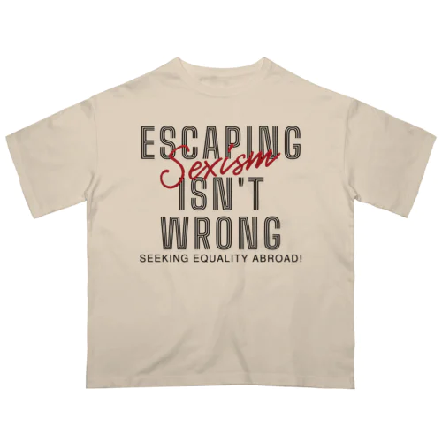 Escaping Sexism Isn't Wrong: Seeking Equality Abroad! オーバーサイズTシャツ