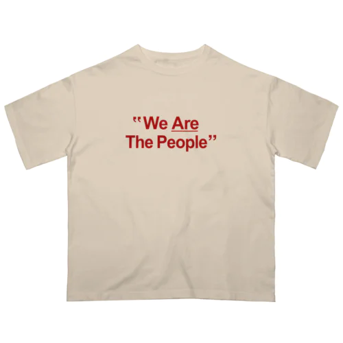 We Are The People オーバーサイズTシャツ