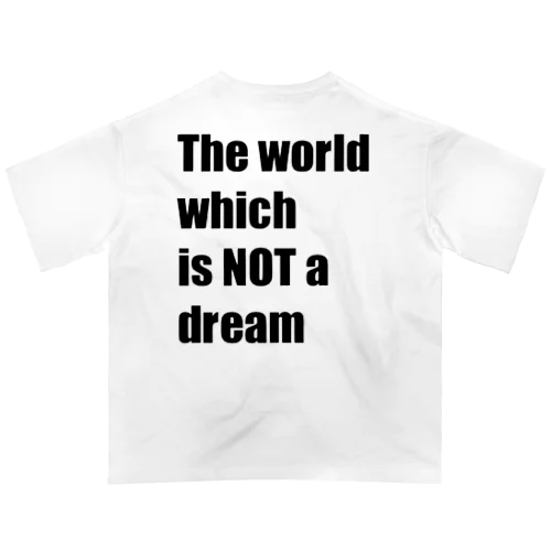 The world which is NOT a dream Oversized T-Shirt