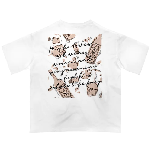He who loves not wine, women and song remains a fool his whole life long オーバーサイズTシャツ