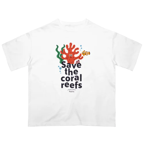 SAVE the Coral Reefsサンゴを守ろう オーバーサイズTシャツ