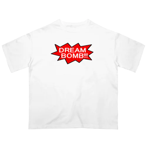 DREAM BOMB!!!　~ユメノバクダン打ち上げろ！！！~ Oversized T-Shirt