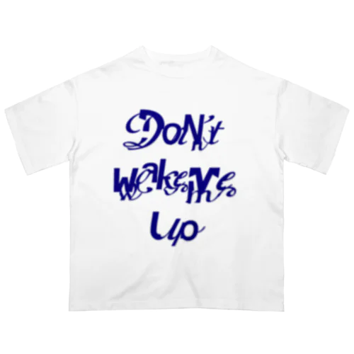 Don’t wake me up T-shirt  オーバーサイズTシャツ