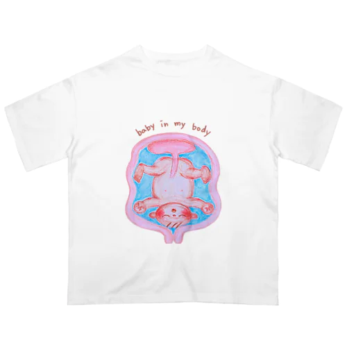 baby in my body Oversized T-Shirt