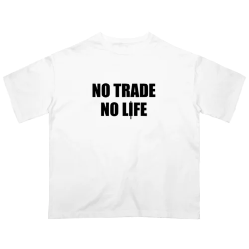 ノートレード・ノーライフ。NO TRADE NO LIFE Oversized T-Shirt