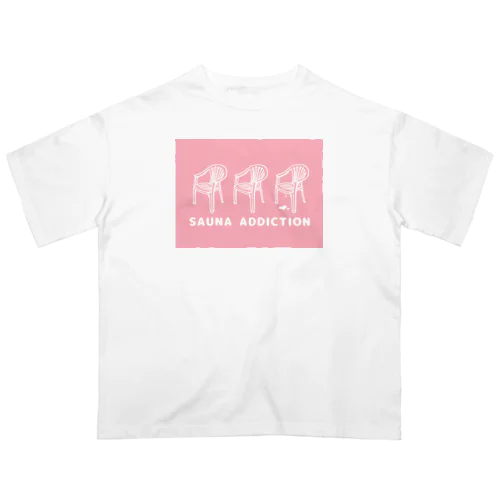 サウナ中毒 SAUNA ADDICTION 椅子 Oversized T-Shirt