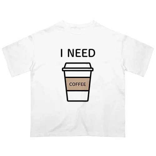 I NEED COFFEE Oversized T-Shirt